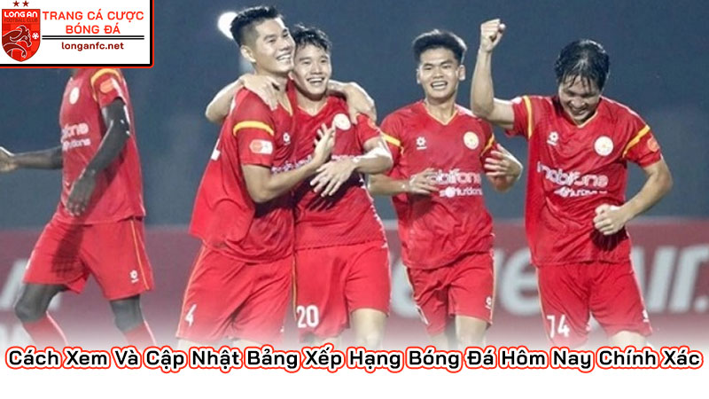 Cách Xem Và Cập Nhật Bảng Xếp Hạng Bóng Đá Hôm Nay Chính Xác