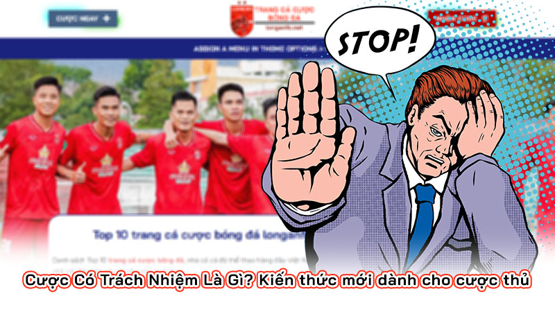 Cược Có Trách Nhiệm Là Gì? Kiến thức mới dành cho cược thủ
