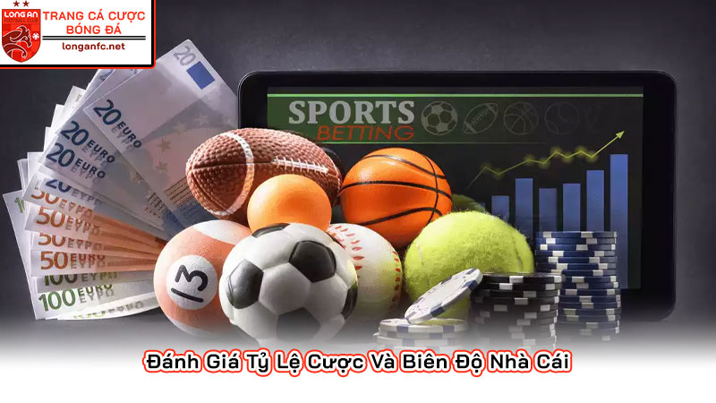 Đánh Giá Tỷ Lệ Cược Và Biên Độ Nhà Cái