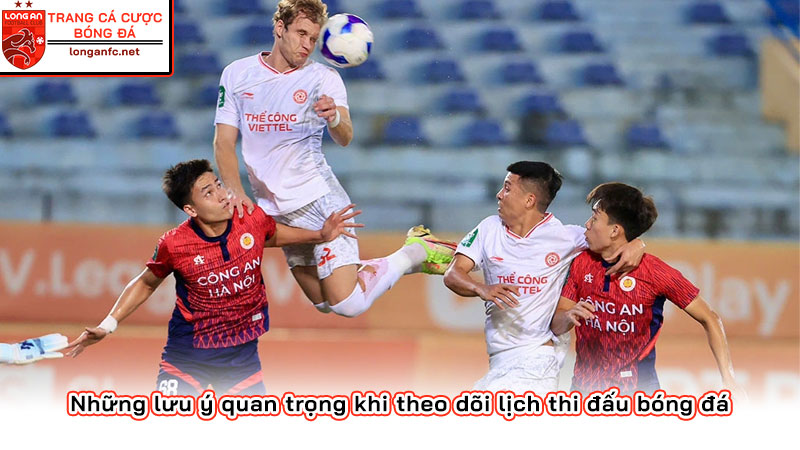 Những lưu ý quan trọng khi theo dõi lịch thi đấu bóng đá