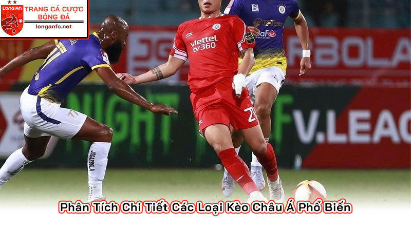 Phân Tích Chi Tiết Các Loại Kèo Châu Á Phổ Biến